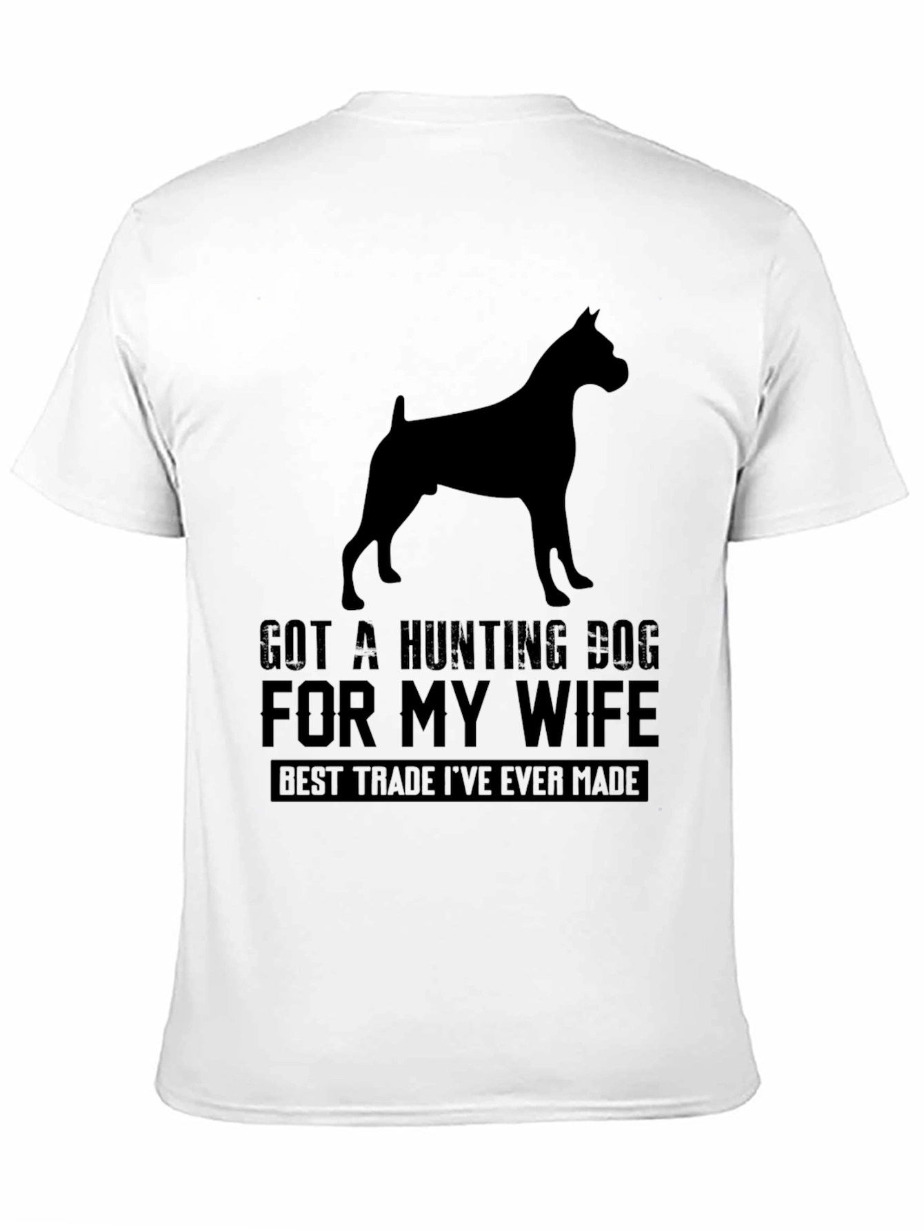 Got A Hunting Dog T-Shirt - Best Trade Ever