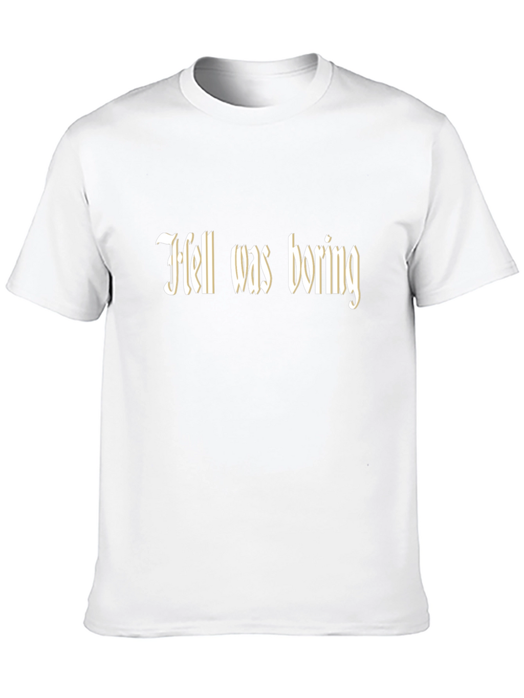 Hell Was Boring T-Shirt - Funny Graphic Tee