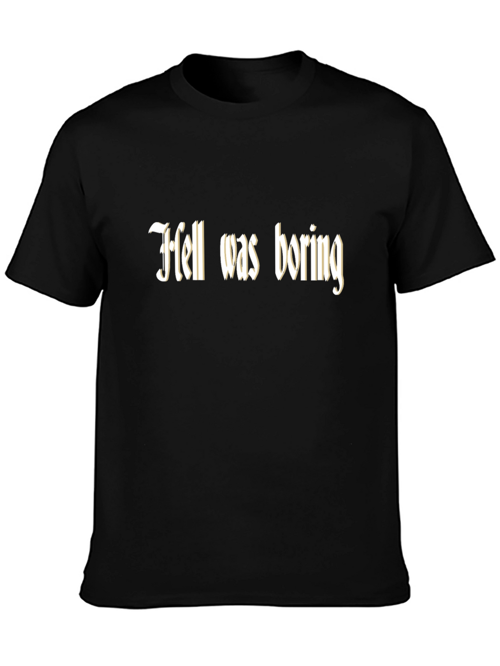 Hell Was Boring T-Shirt - Funny Graphic Tee