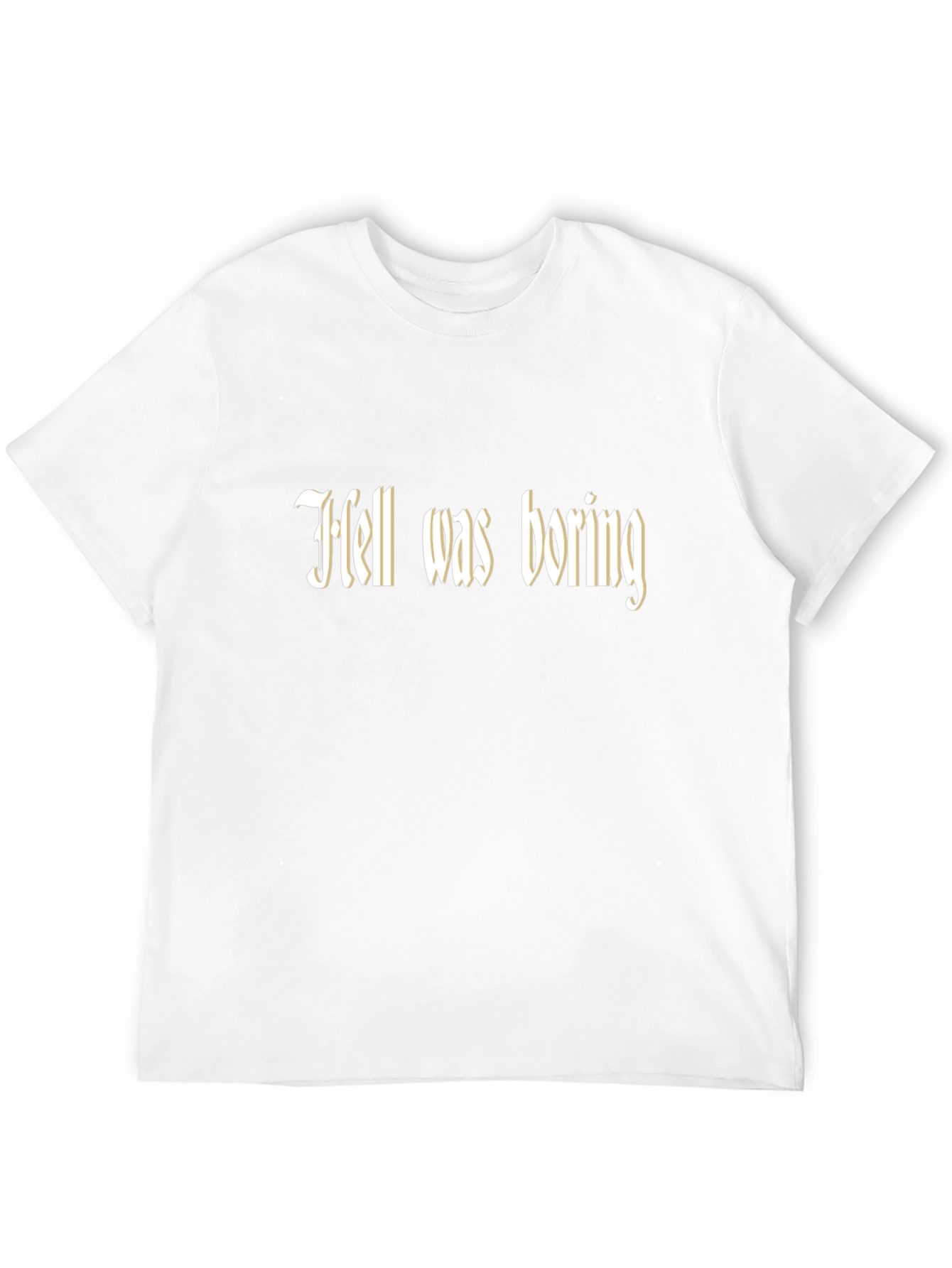 Hell Was Boring T-Shirt - Funny Graphic Tee