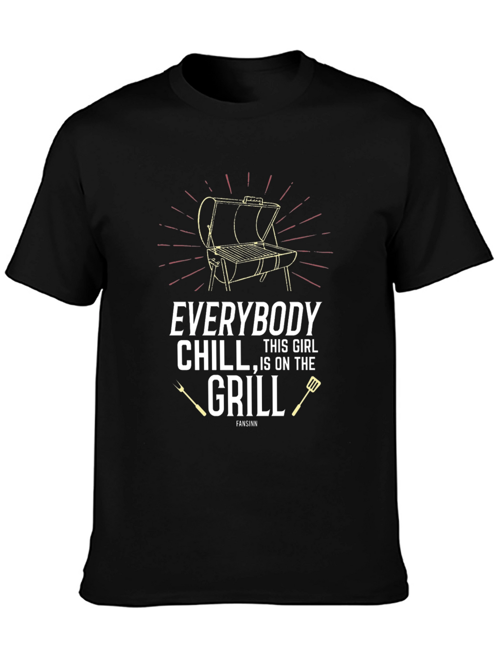 Everybody Chill This Girl Is On The Grill T-Shirt