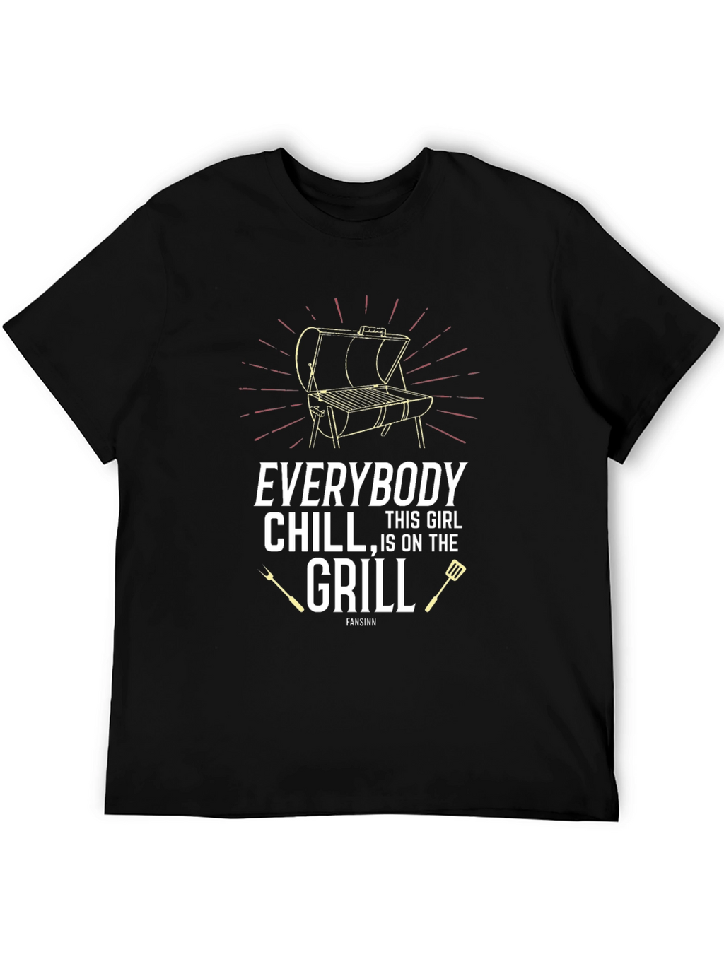 Everybody Chill This Girl Is On The Grill T-Shirt