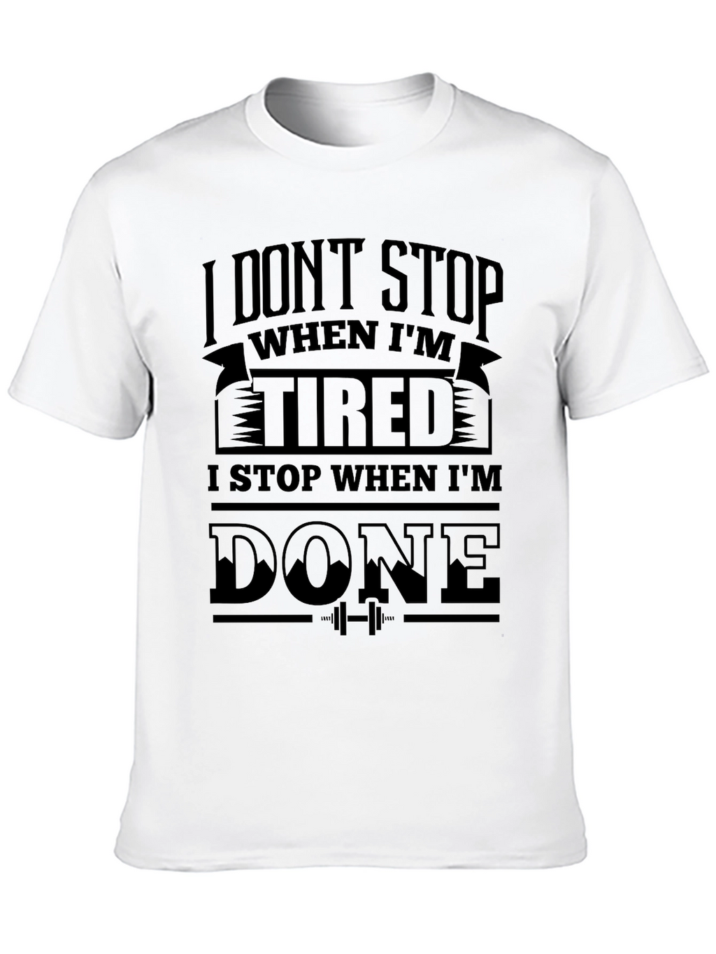 I Dont Stop When Im Tired T-Shirt