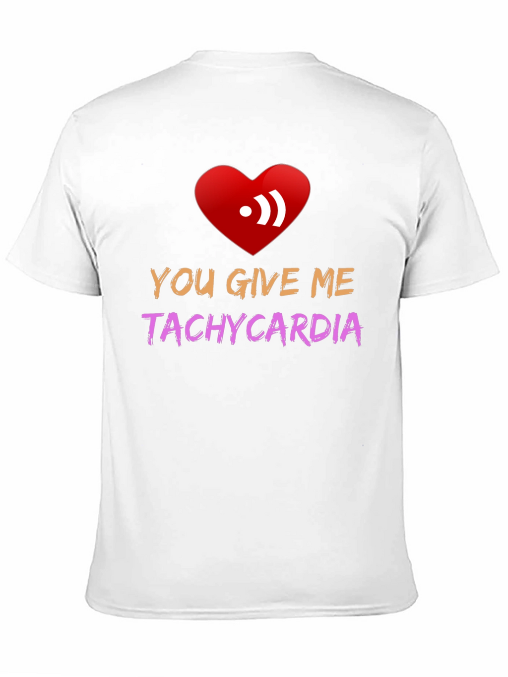 You Give Me Tachycardia Graphic Tee