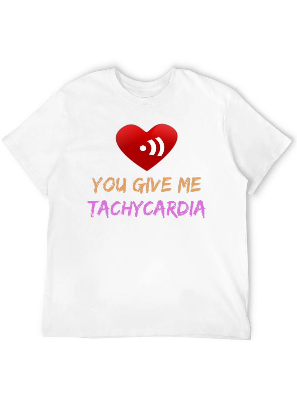 You Give Me Tachycardia Graphic Tee