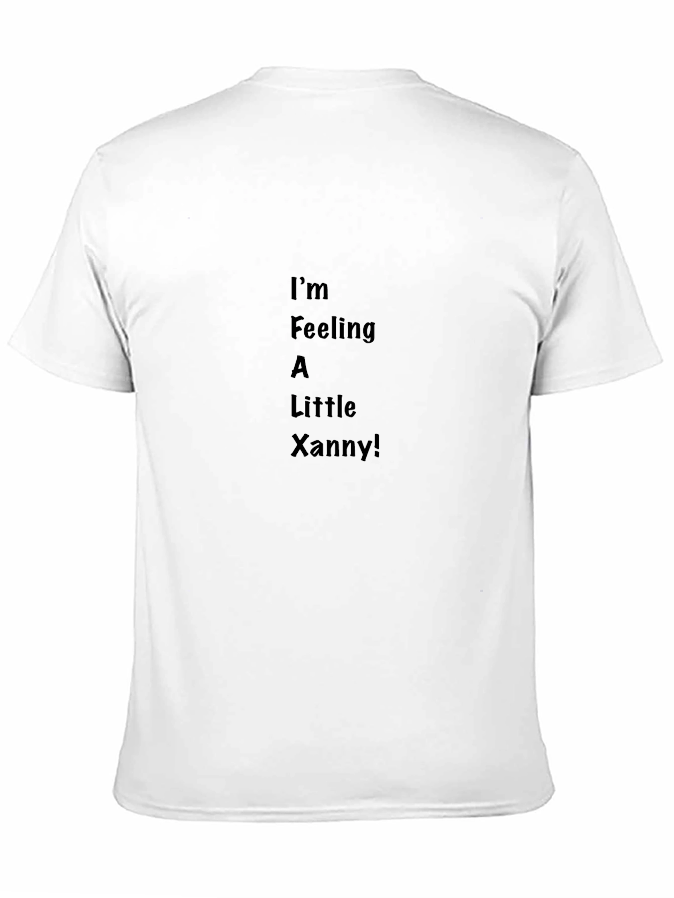 Im Feeling A Little Xanny! T-Shirt