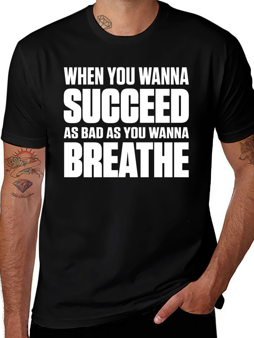 Motivational T-Shirt: Succeed As Bad As You Wanna Breathe