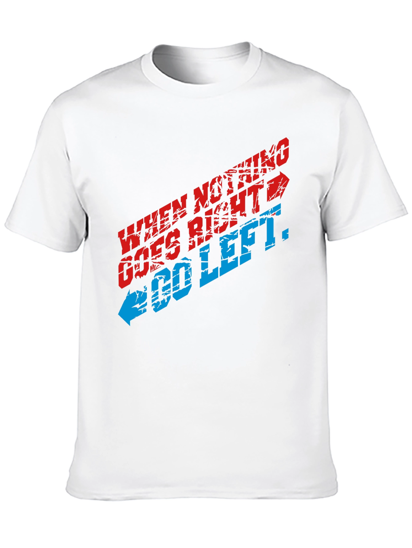 When Nothing Goes Right Go Left Graphic T-Shirt