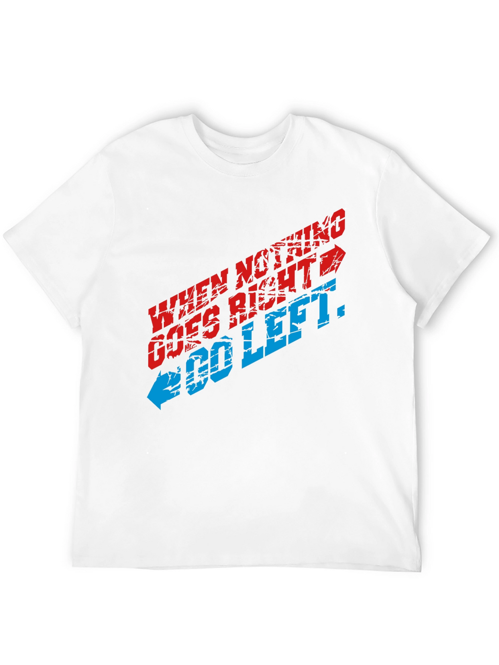 When Nothing Goes Right Go Left Graphic T-Shirt