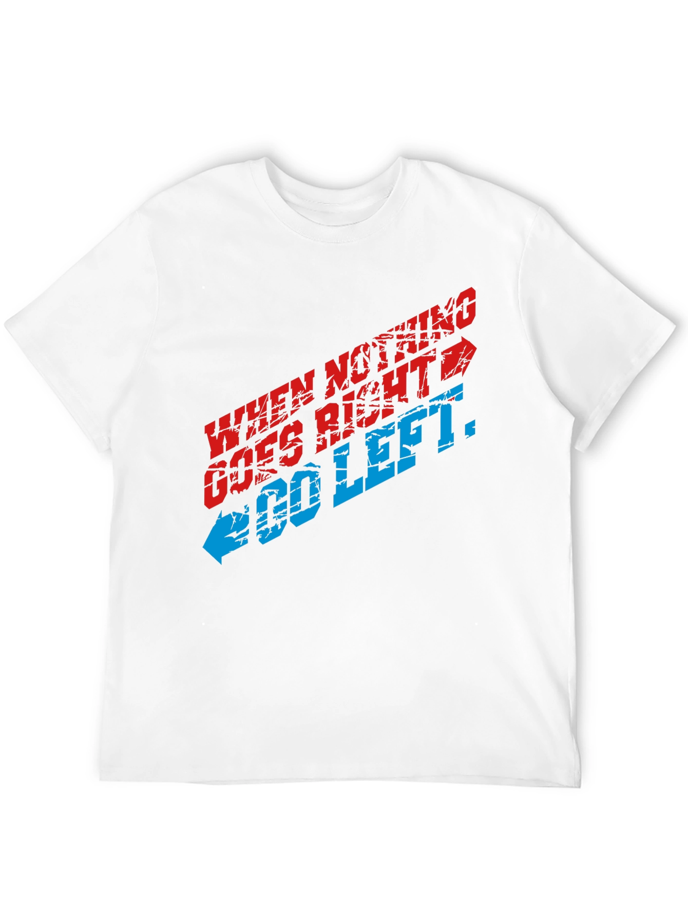 When Nothing Goes Right Go Left Graphic T-Shirt
