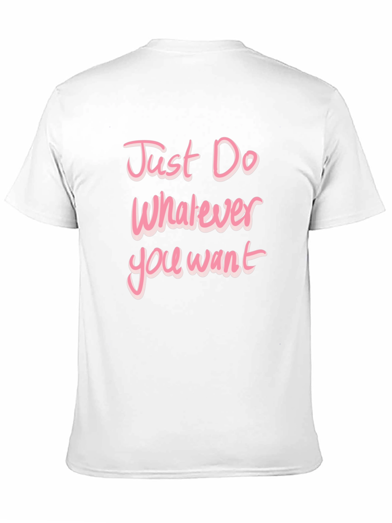 Just Do Whatever You Want Pink Text T-Shirt