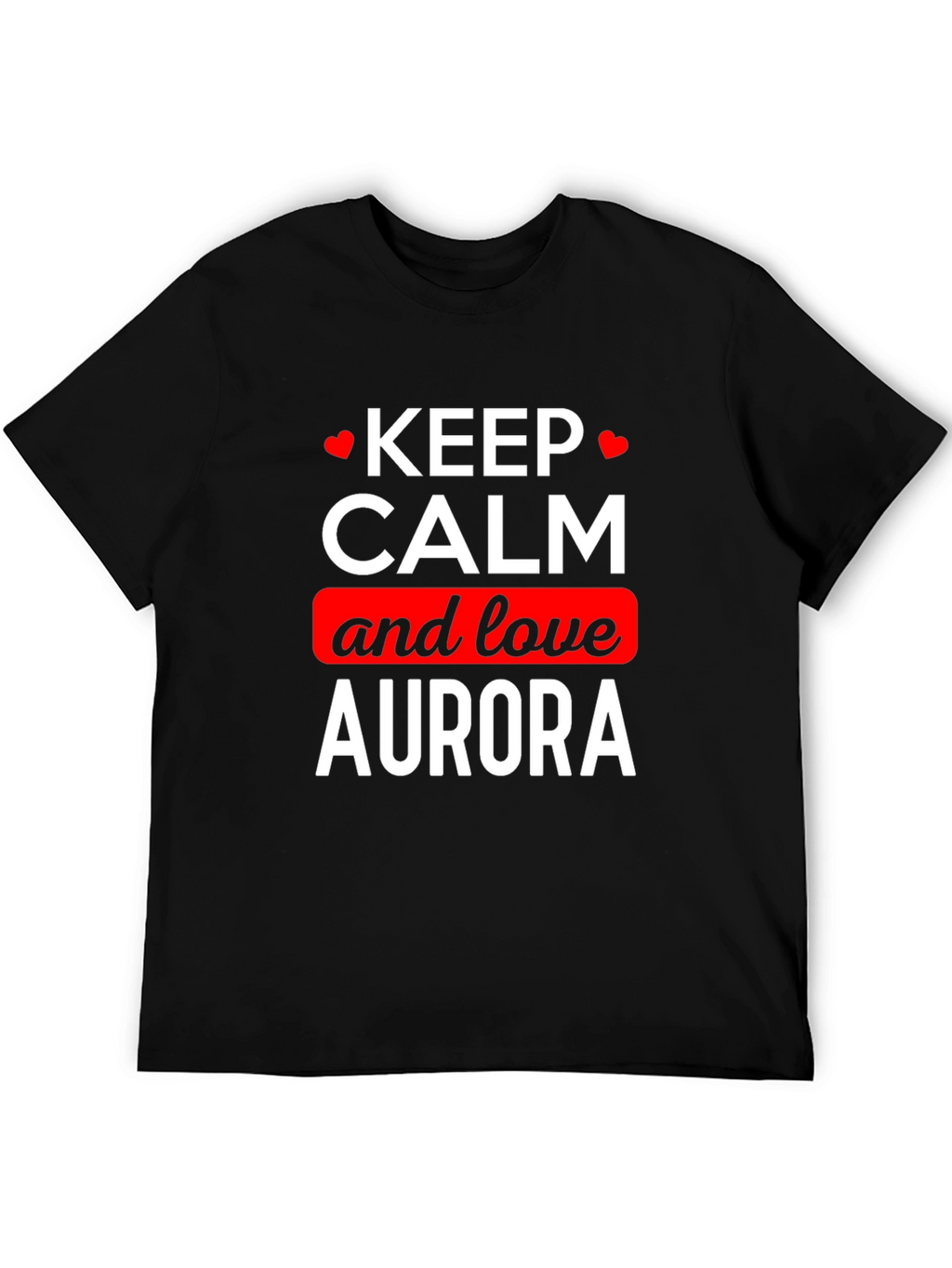 Keep Calm and Love Aurora T-Shirt