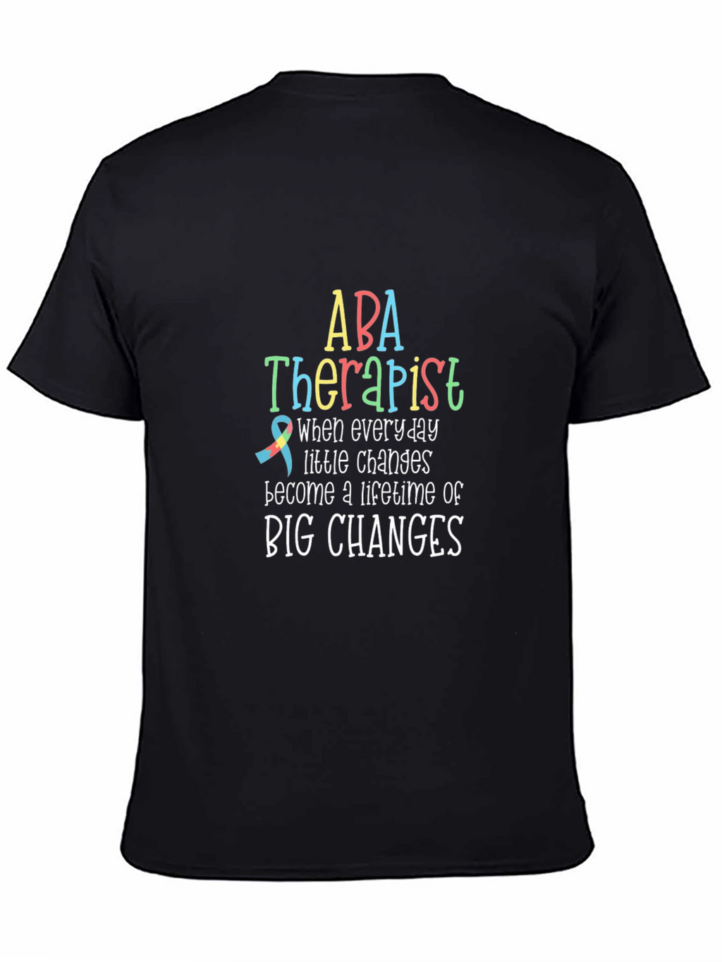 ABA Therapist T-Shirt: Lifetime of Big Changes