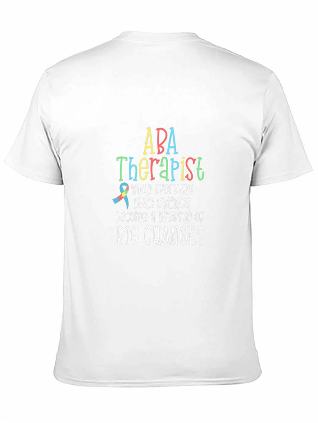 ABA Therapist T-Shirt: Lifetime of Big Changes