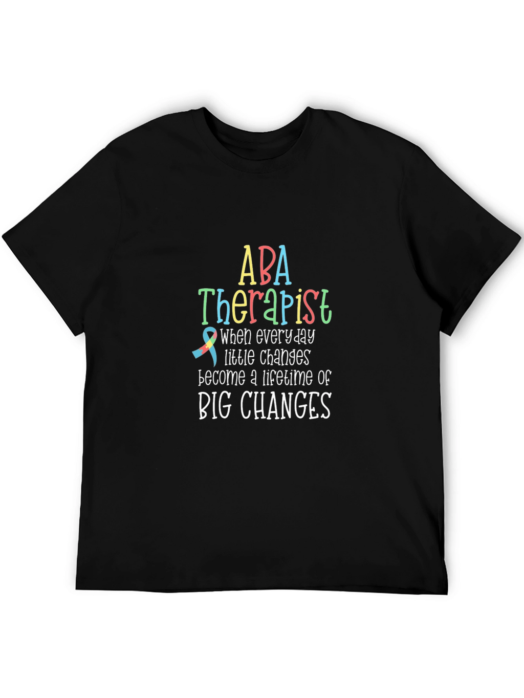 ABA Therapist T-Shirt: Lifetime of Big Changes
