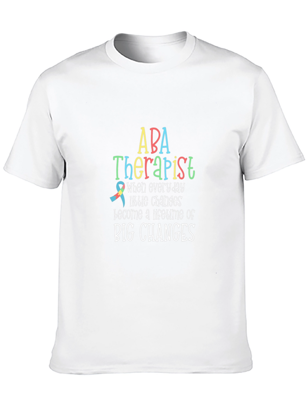 ABA Therapist T-Shirt: Lifetime of Big Changes