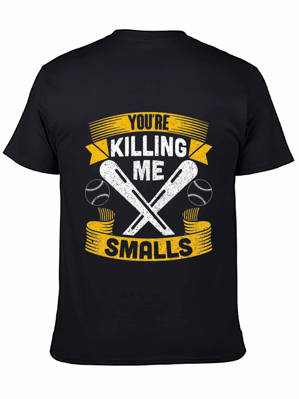 Youre Killing Me Smalls T-Shirt