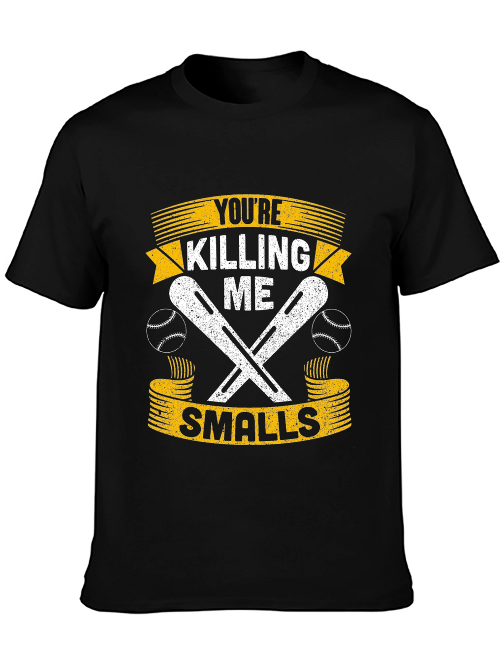 Youre Killing Me Smalls T-Shirt