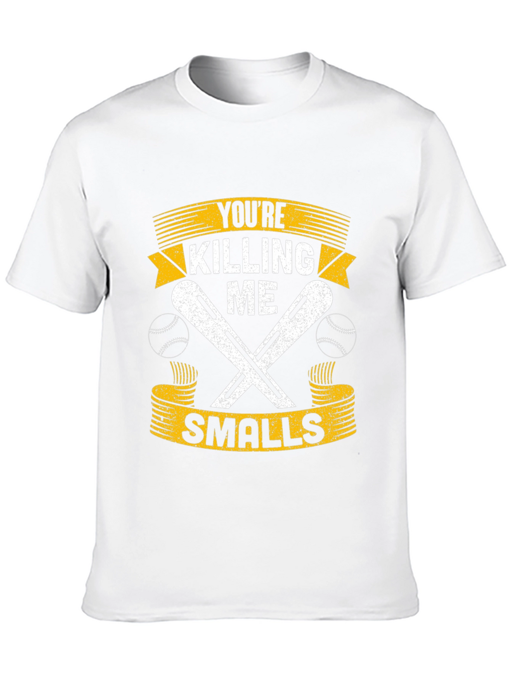 Youre Killing Me Smalls T-Shirt