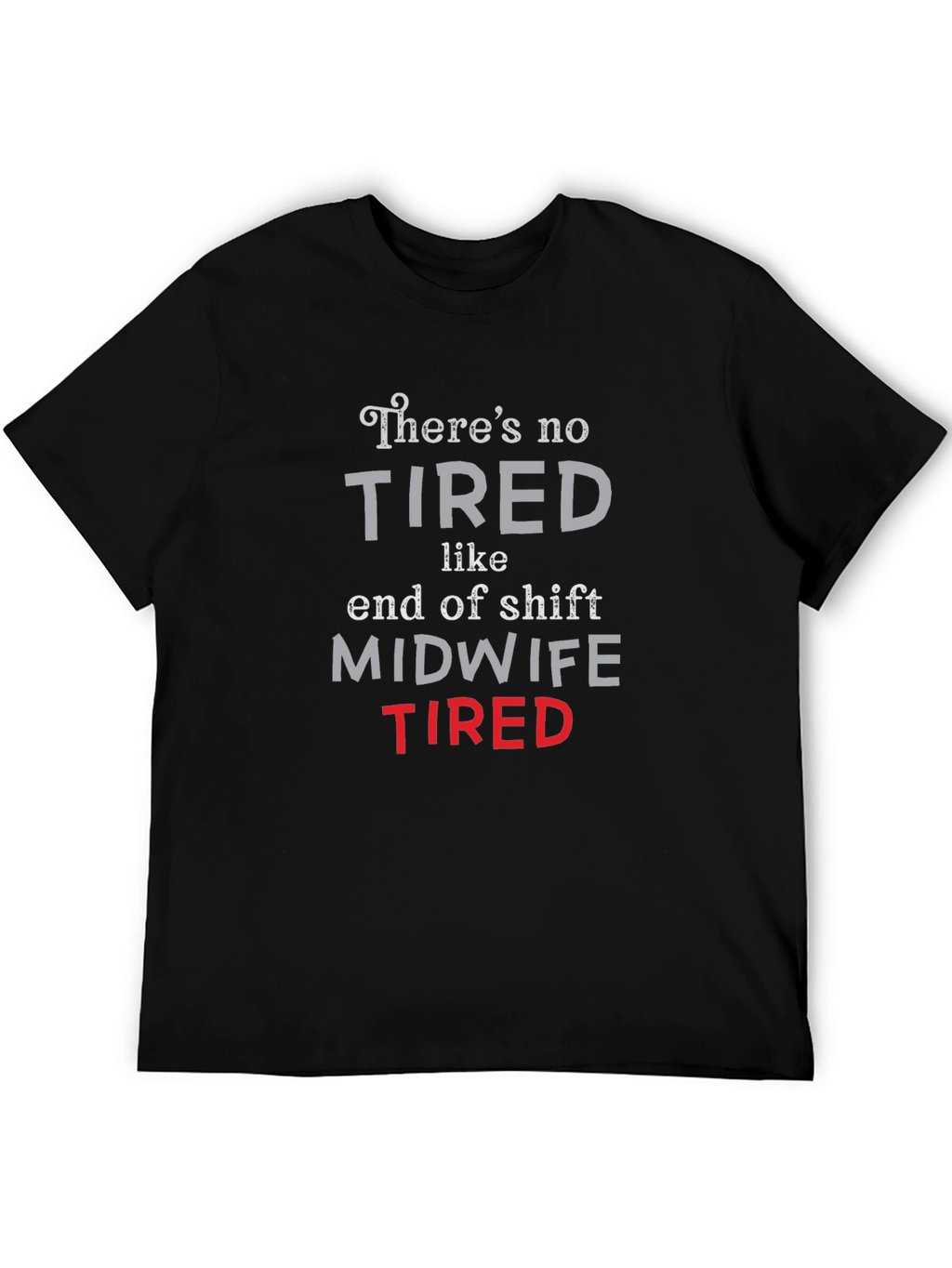 Midwife Tired T-Shirt - End of Shift Nurse Apparel