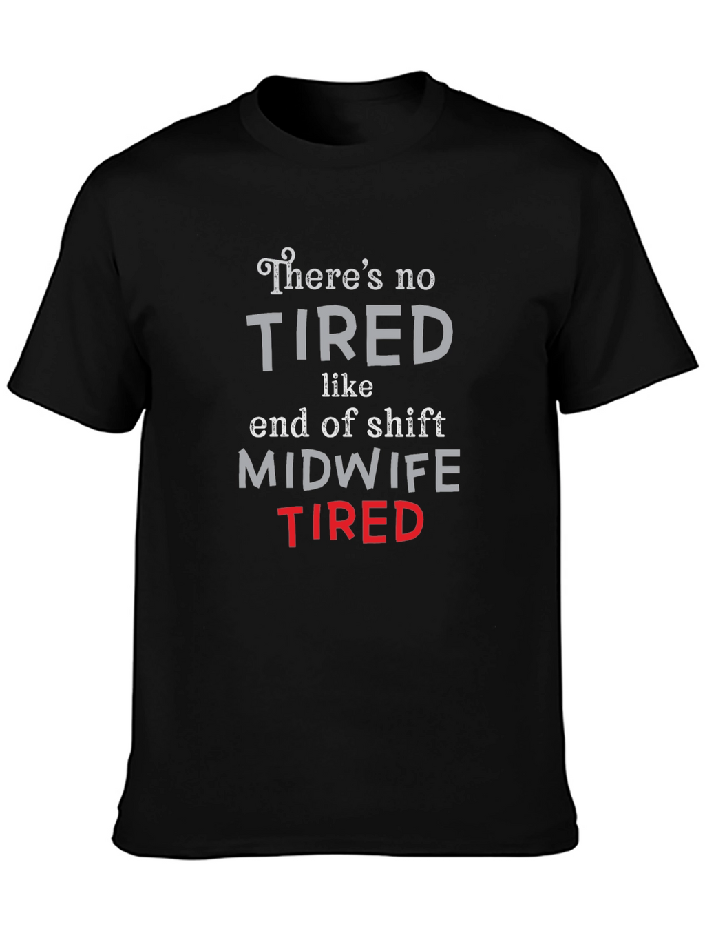 Midwife Tired T-Shirt - End of Shift Nurse Apparel