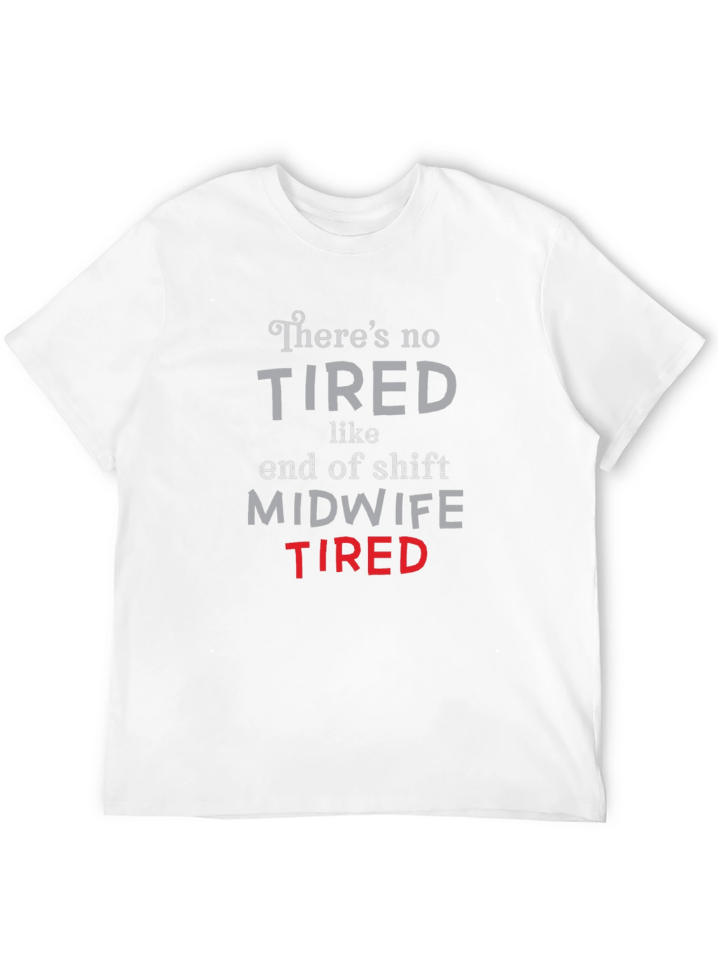 Midwife Tired T-Shirt - End of Shift Nurse Apparel