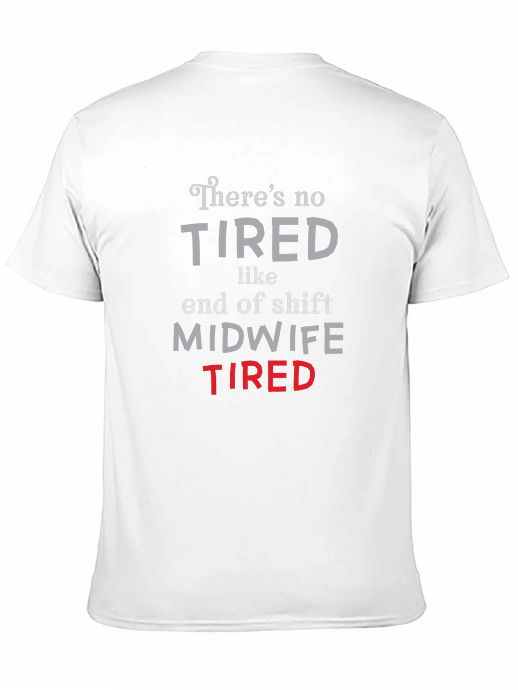 Midwife Tired T-Shirt - End of Shift Nurse Apparel