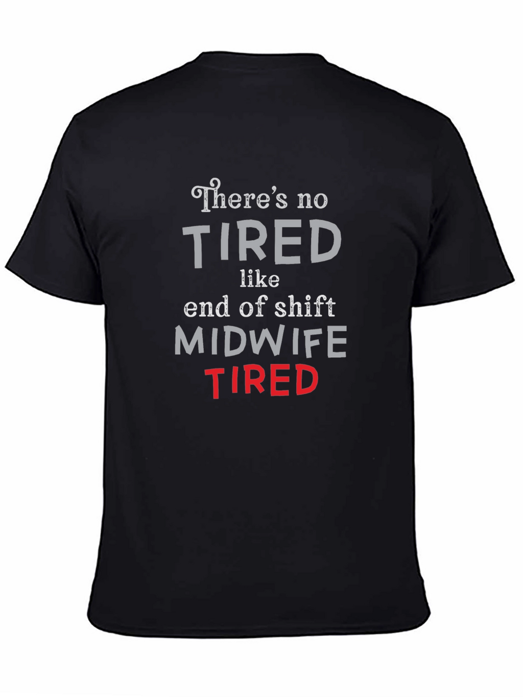 Midwife Tired T-Shirt - End of Shift Nurse Apparel