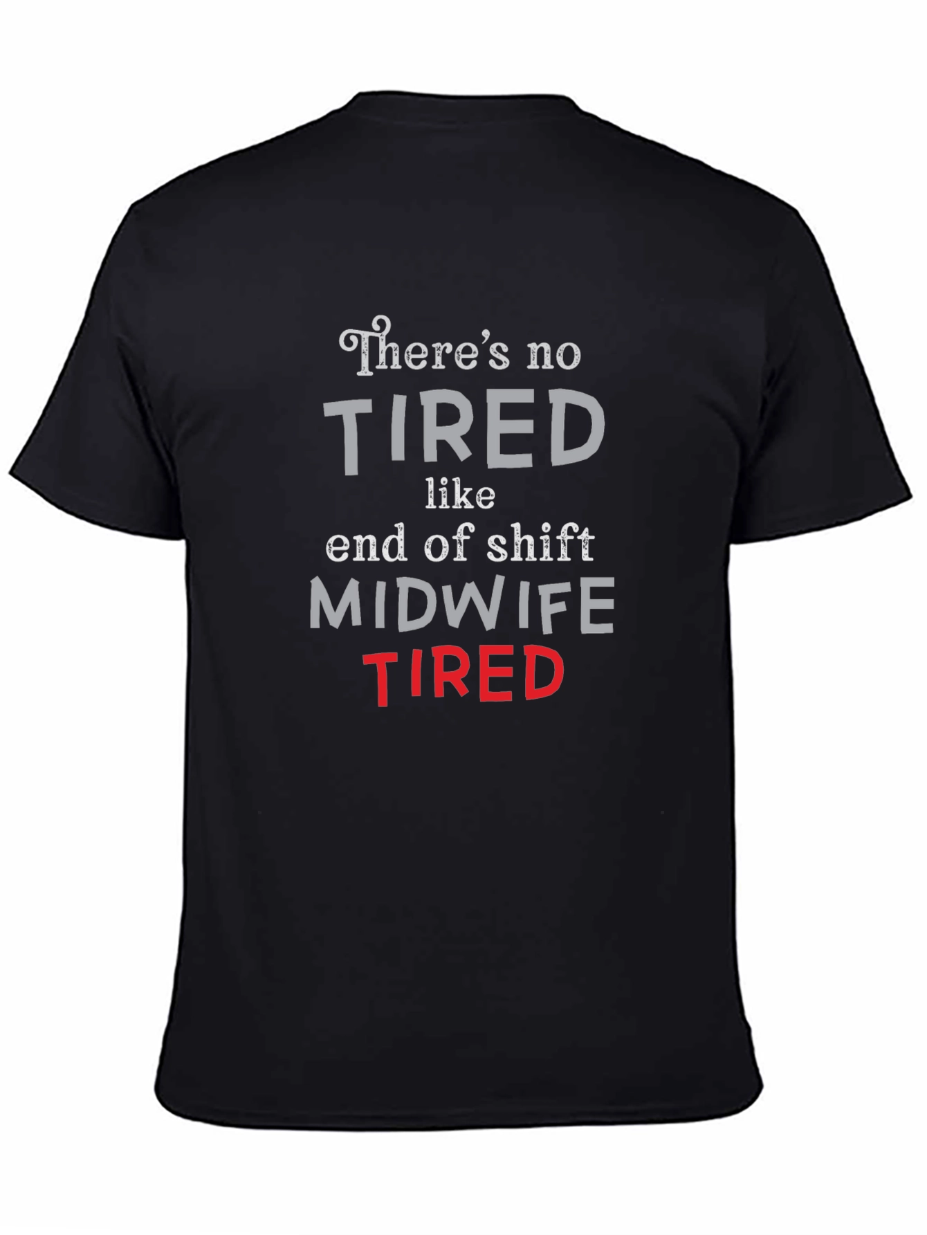 Midwife Tired T-Shirt - End of Shift Nurse Apparel