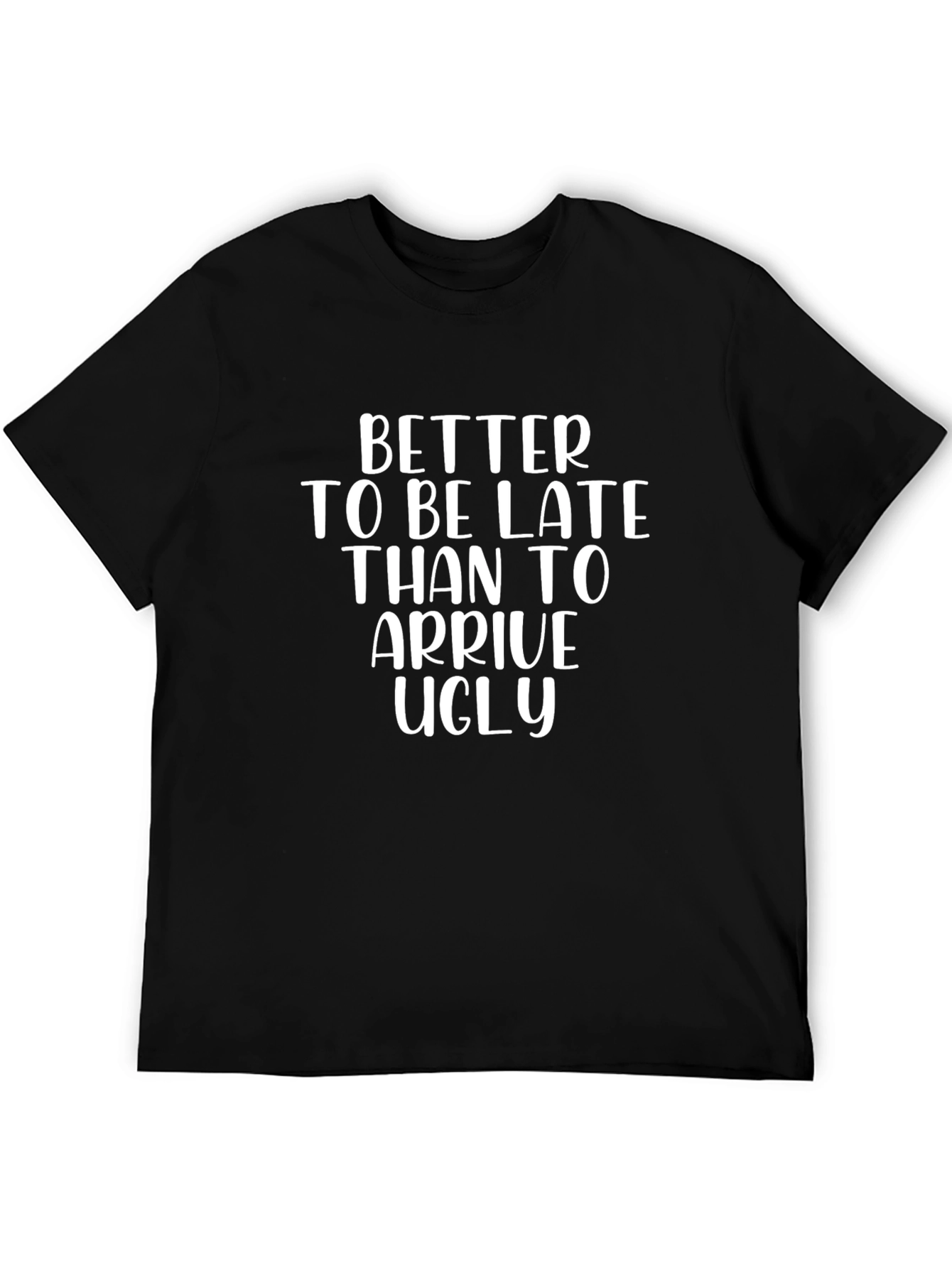 Funny Slogan Graphic Tee - Better Late Than Ugly