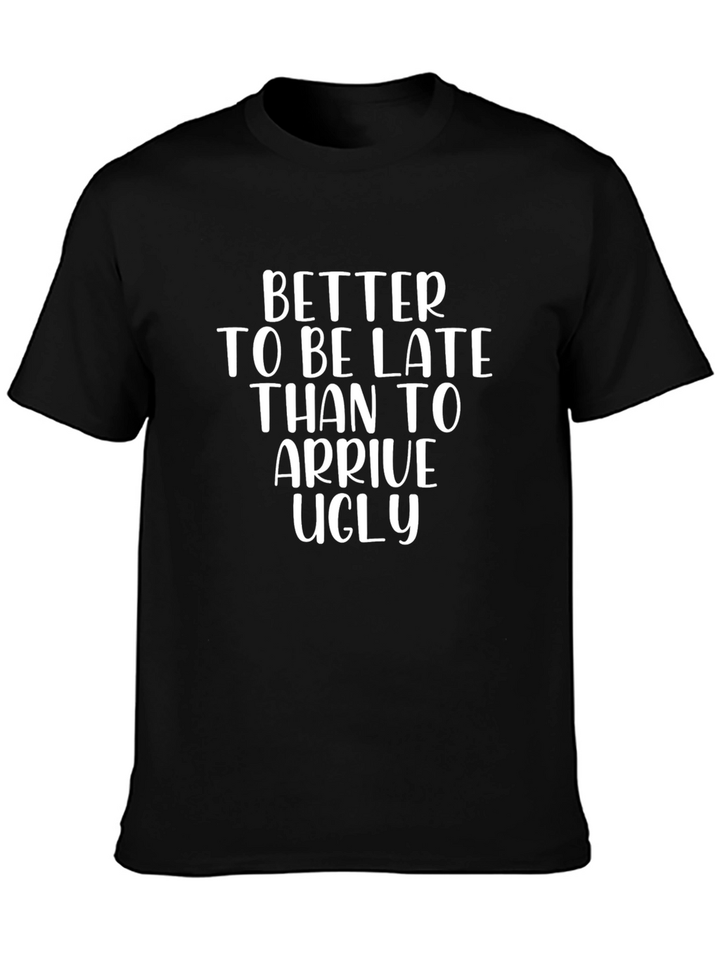 Funny Slogan Graphic Tee - Better Late Than Ugly