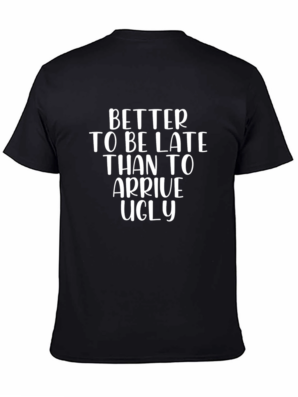 Funny Slogan Graphic Tee - Better Late Than Ugly