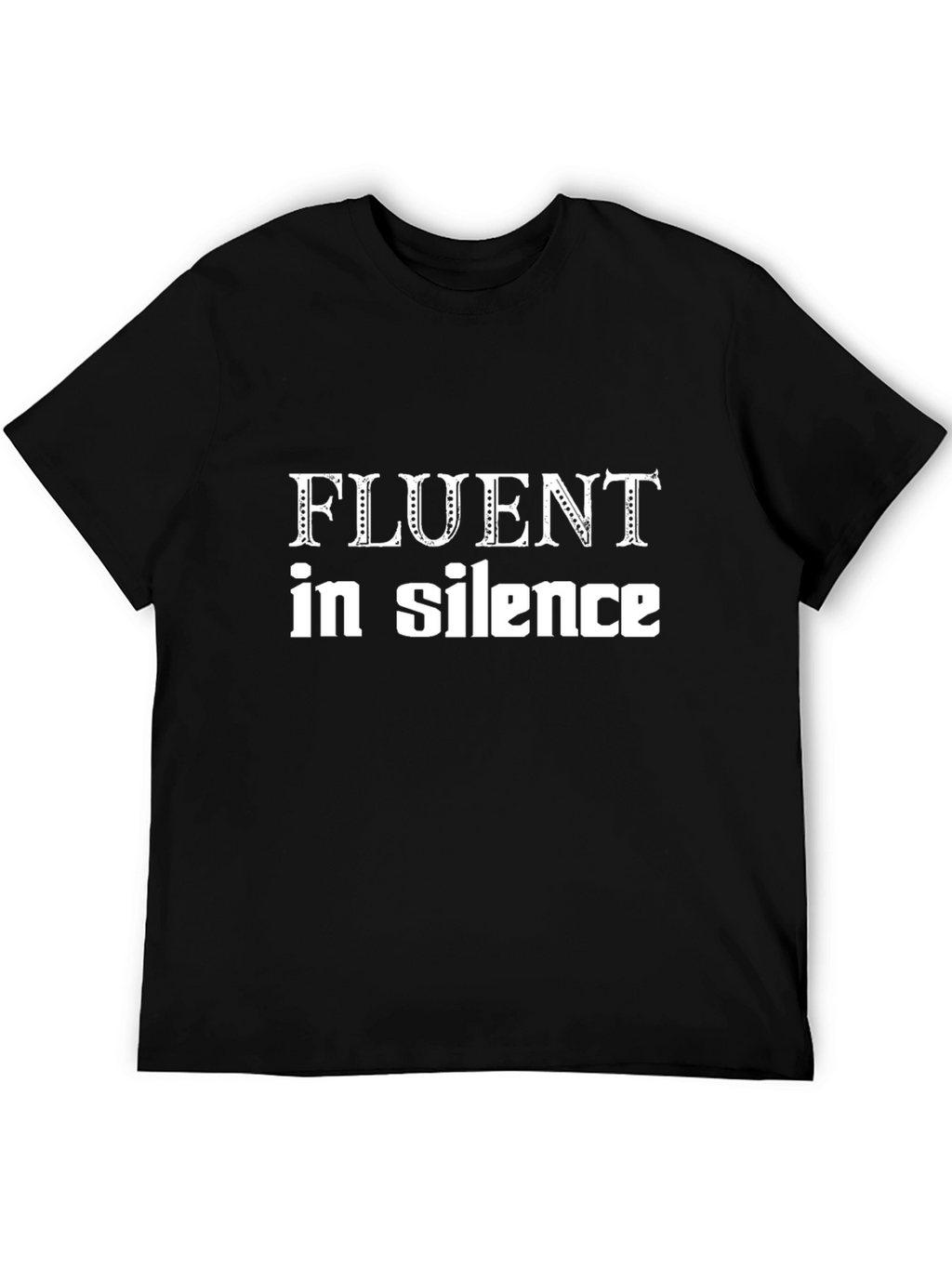 Fluent in Silence T-Shirt - Expressive Graphic Tee