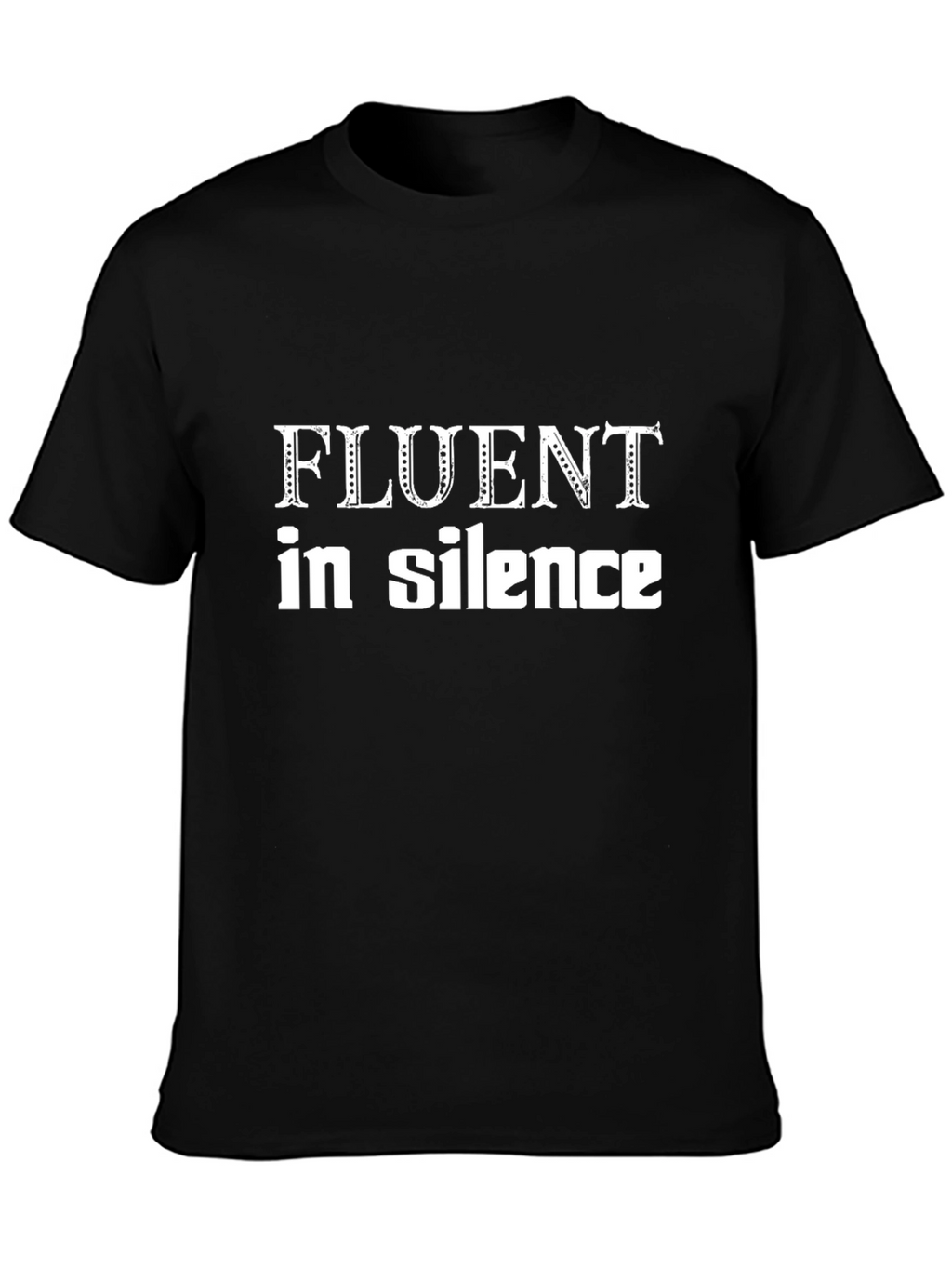 Fluent in Silence T-Shirt - Expressive Graphic Tee