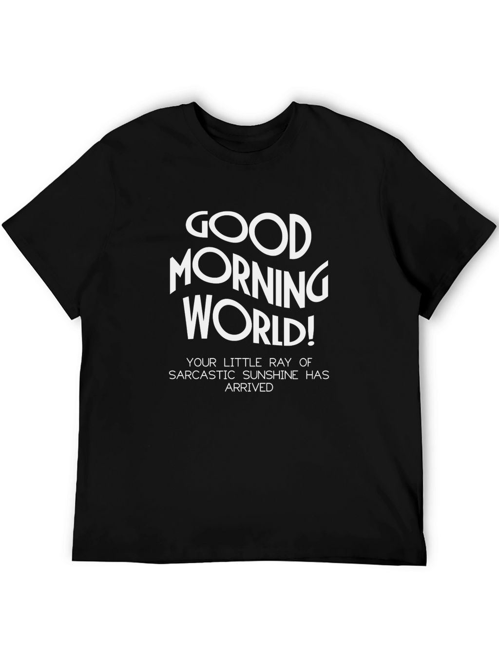 Good Morning World! Sarcastic Sunshine T-Shirt