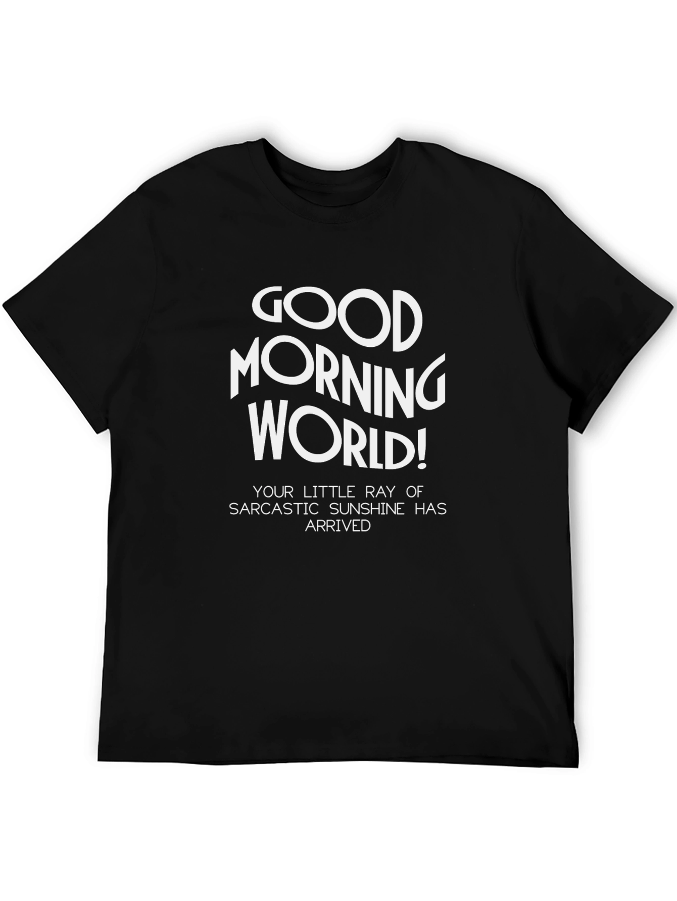 Good Morning World! Sarcastic Sunshine T-Shirt