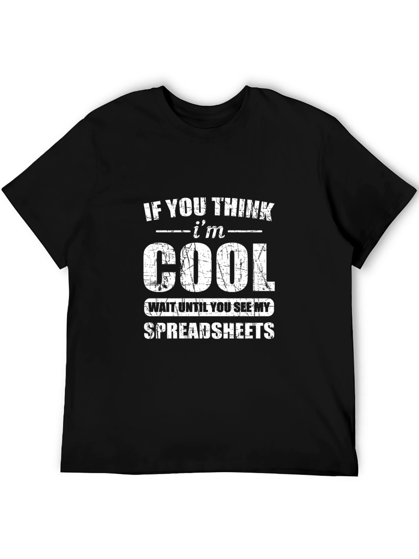 Funny Spreadsheet T-Shirt - If You Think Im Cool!