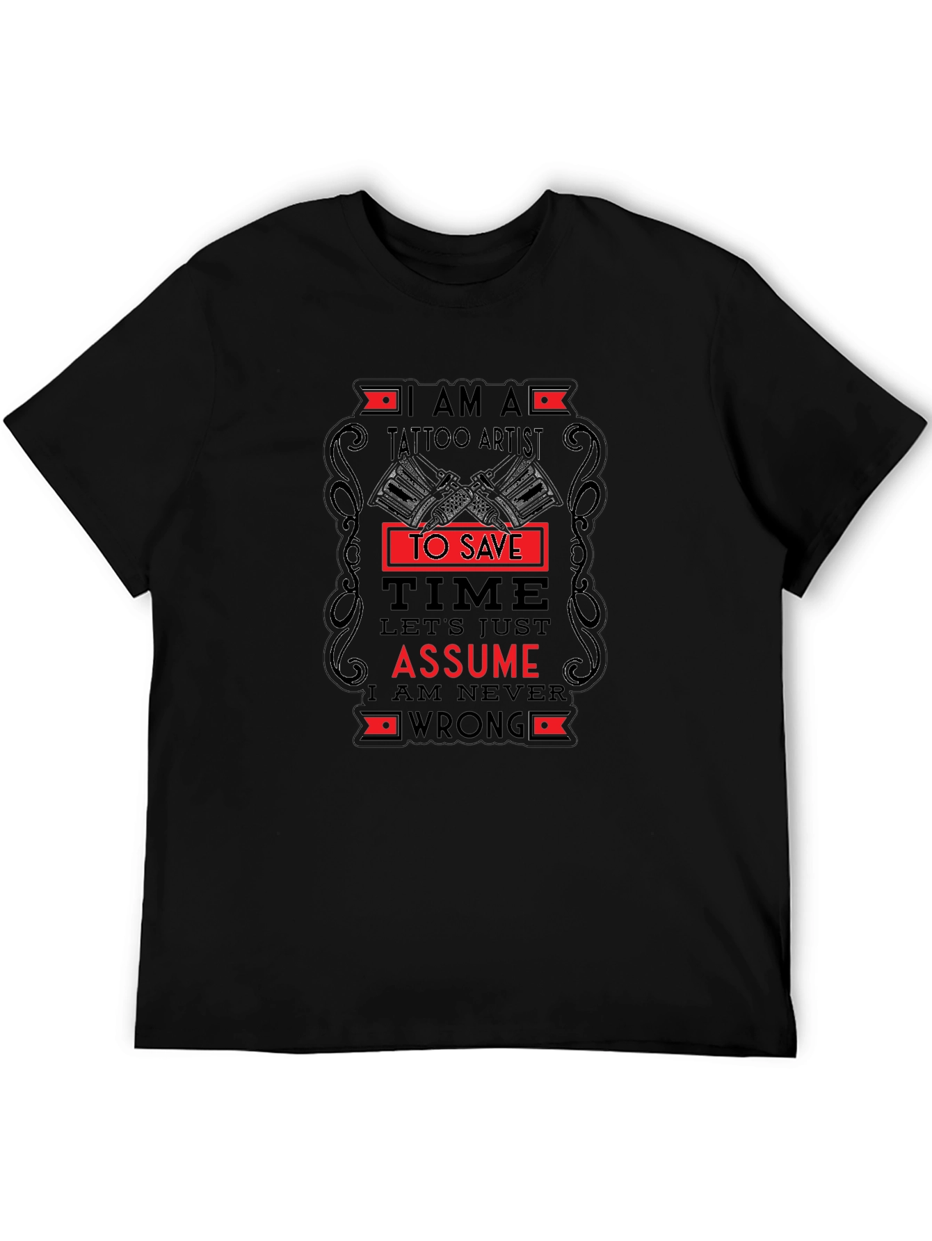 Tattoo Artist T-Shirt - I am Never Wrong