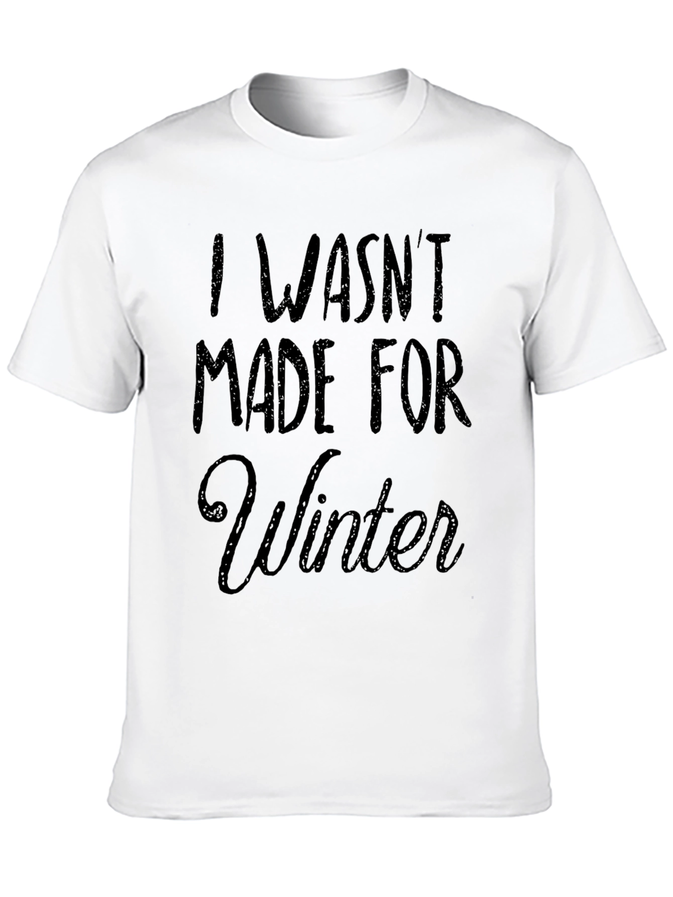 I Wasnt Made for Winter Graphic T-Shirt