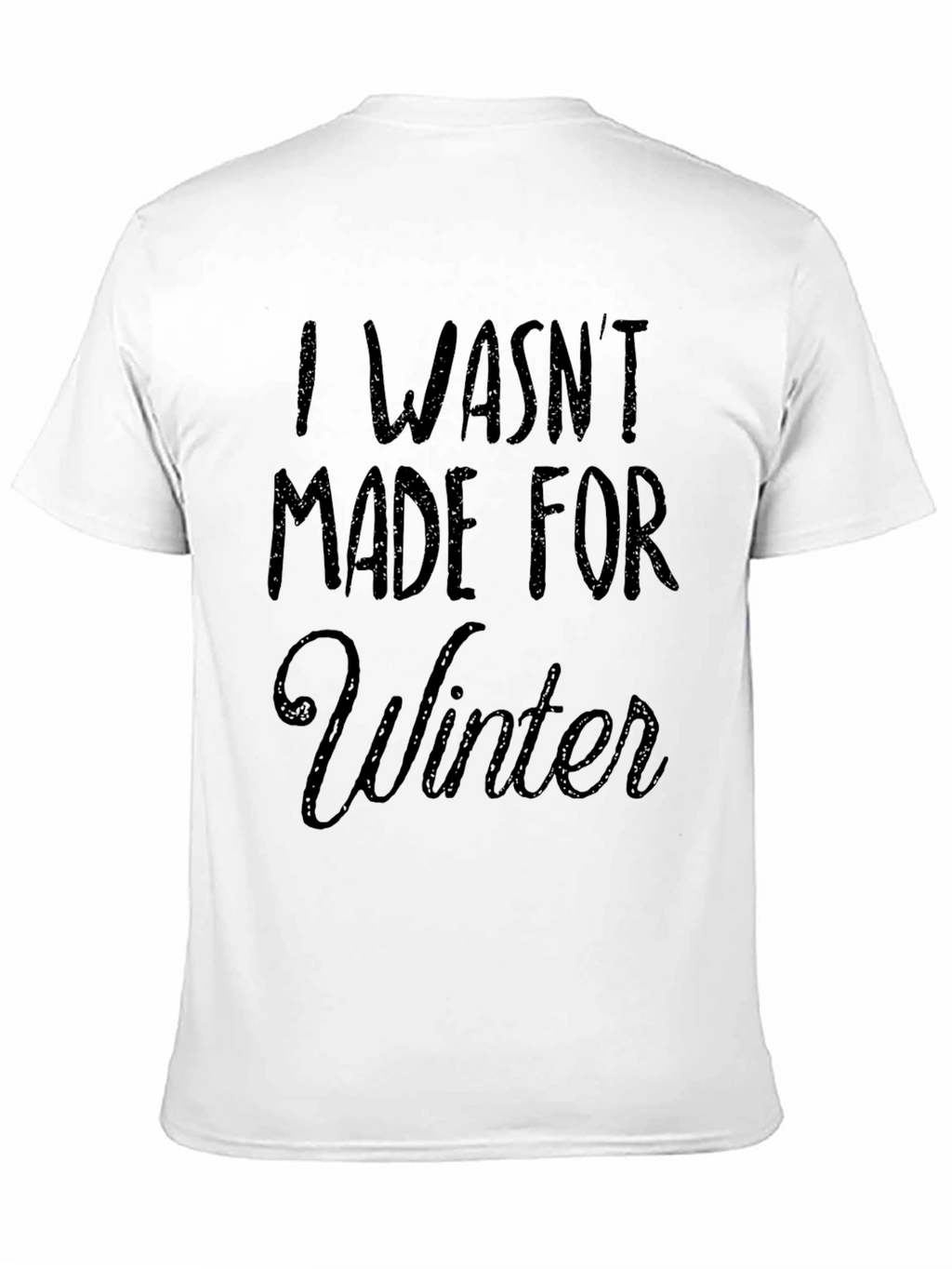 I Wasnt Made for Winter Graphic T-Shirt