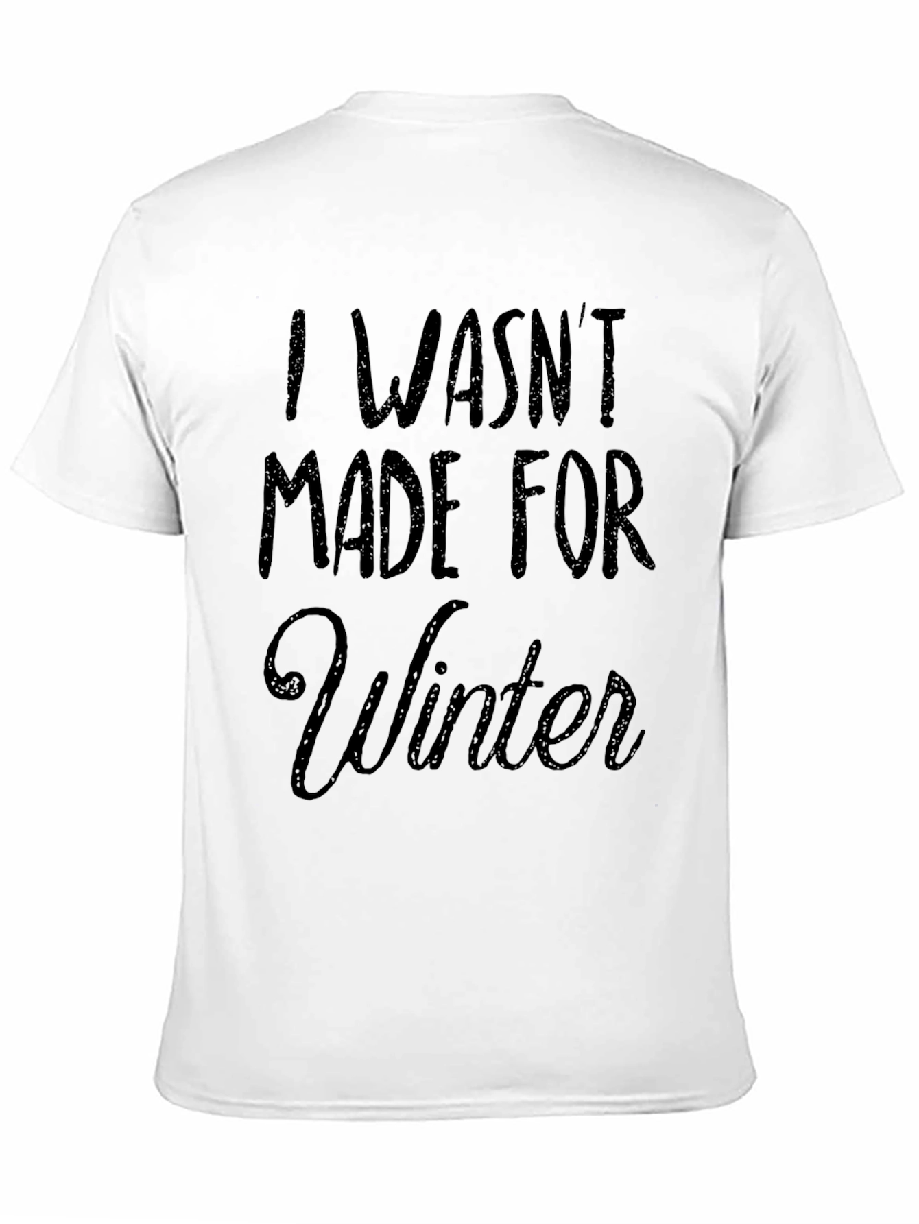 I Wasnt Made for Winter Graphic T-Shirt