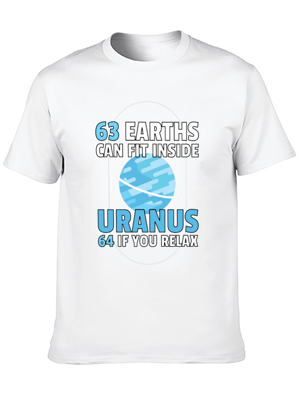 63 Earths in Uranus Funny Graphic T-Shirt