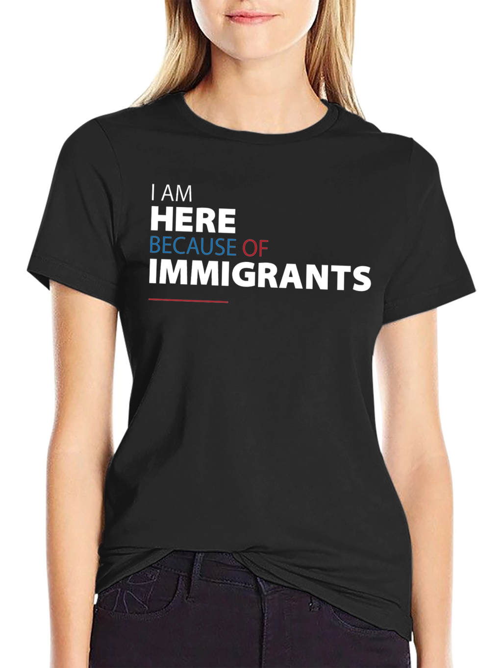 I Am Here Because of Immigrants Graphic Tee