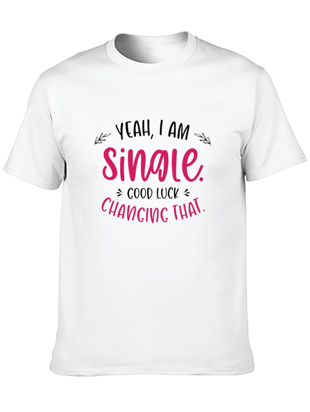 Yeah I Am Single Funny T-Shirt
