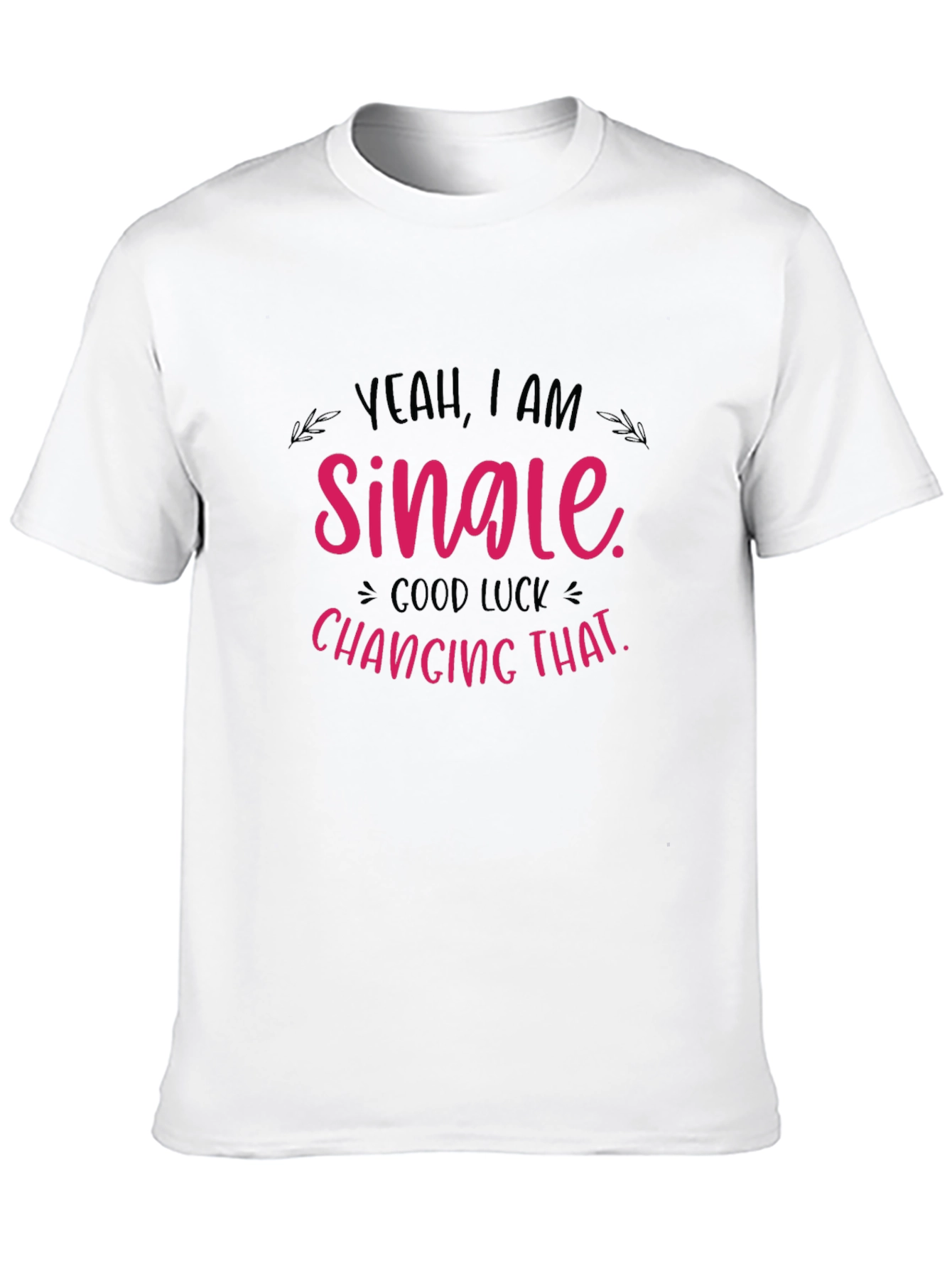 Yeah I Am Single Funny T-Shirt