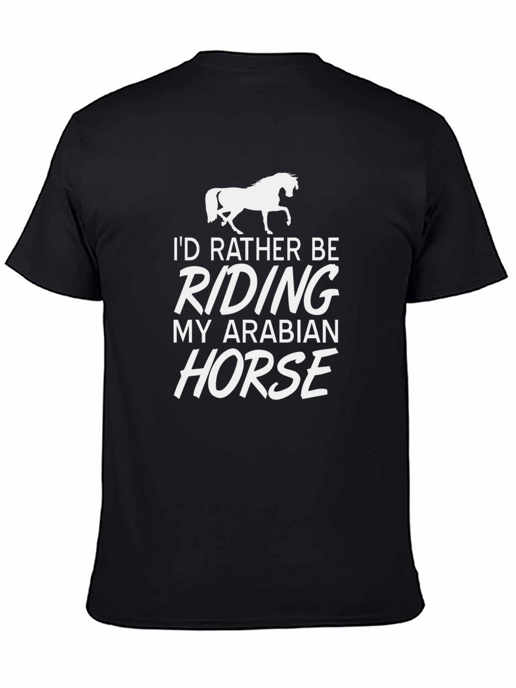 Id Rather Be Riding My Arabian Horse T-Shirt
