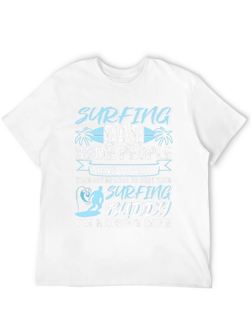 Surfing Dad T-Shirt: Raising My Surfing Buddy!