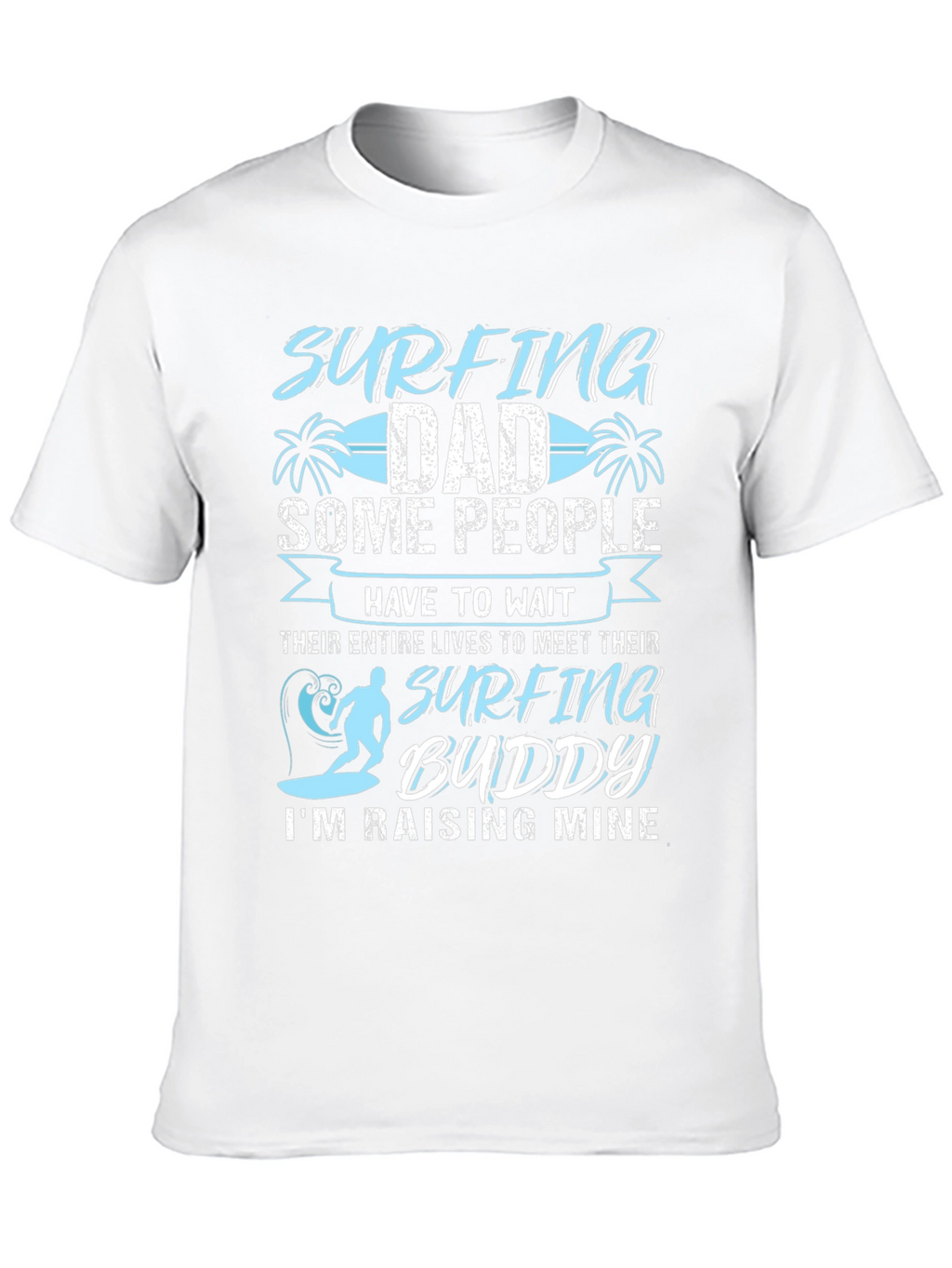 Surfing Dad T-Shirt: Raising My Surfing Buddy!