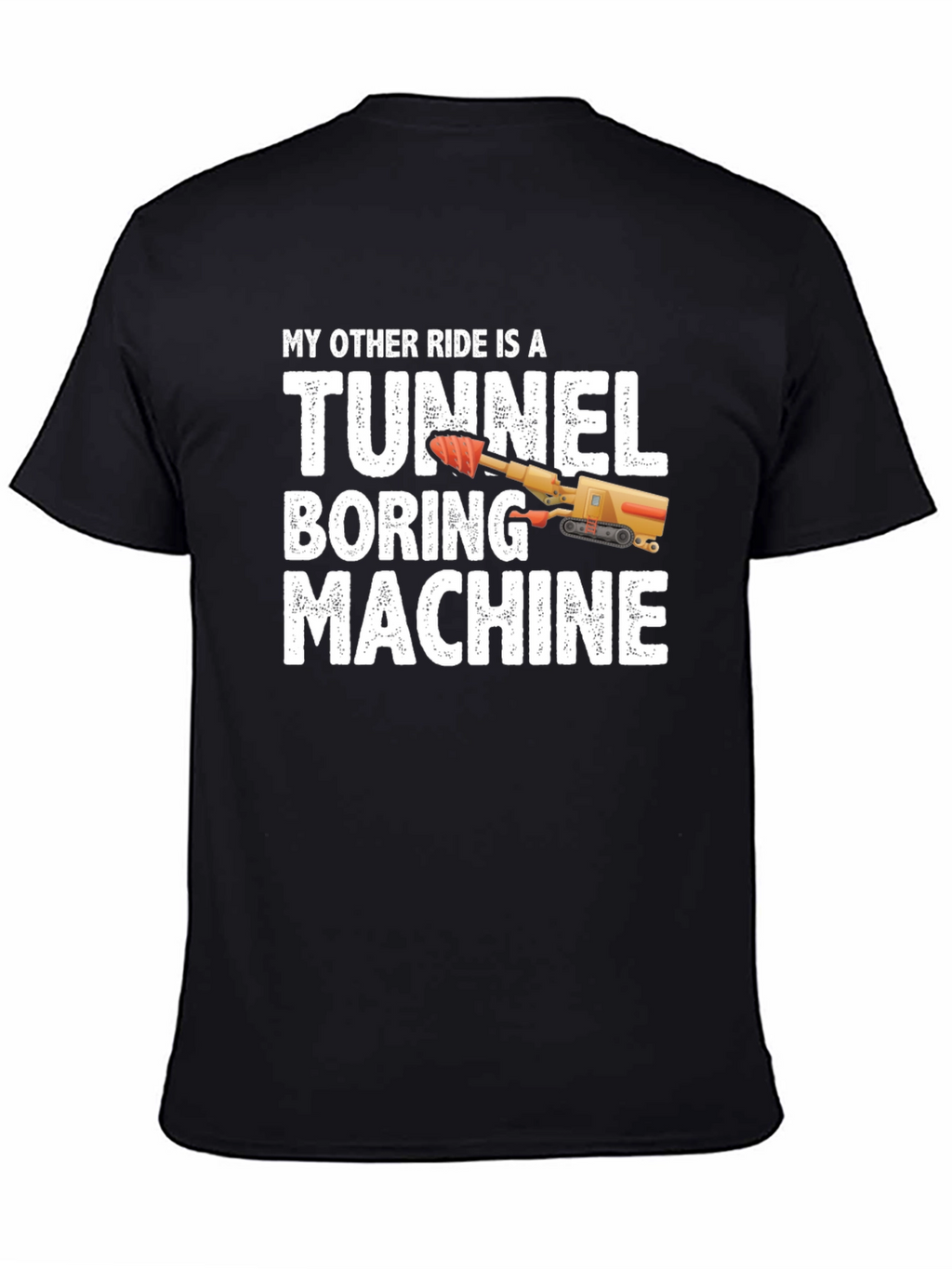 Tunnel Boring Machine T-Shirt - Funny Construction Tee