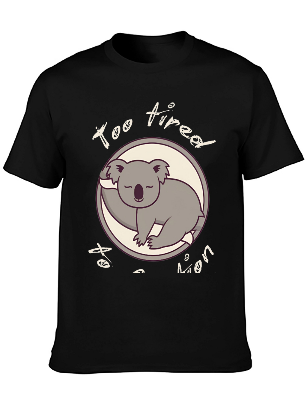 Too Tired To Even Funny Koala T-Shirt